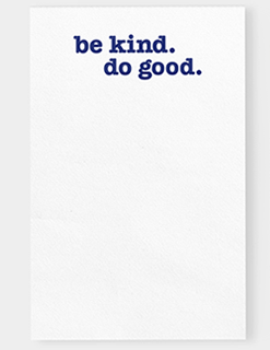 be kind. do good. Notepad